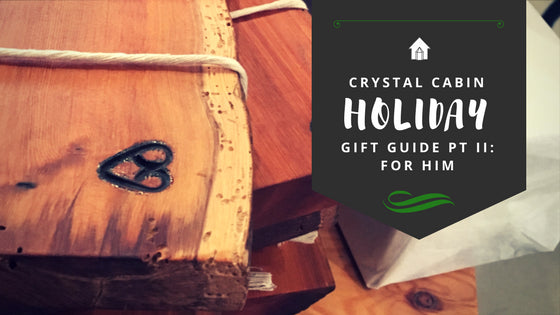 Crystal Cabin's Holiday Gift Giving Guide: Part II