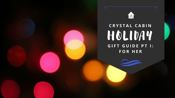Crystal Cabin's Holiday Gift Giving Guide: Part I