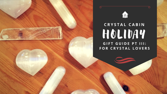 Crystal Cabin's Holiday Gift Giving Guide: Part III