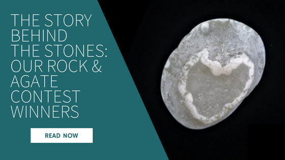 The Story Behind the Stones: Our Rock & Agate Contest Winners