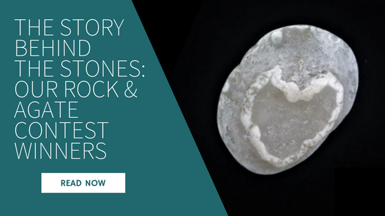The Story Behind the Stones: Our Rock & Agate Contest Winners